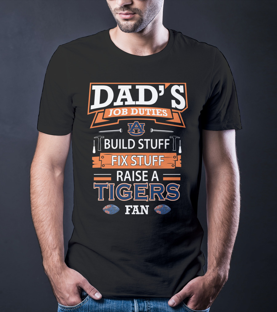 Dad's Job Duties Auburn Tigers Build Stuff Fix Stuff Raise A Tigers Fan T-Shirt