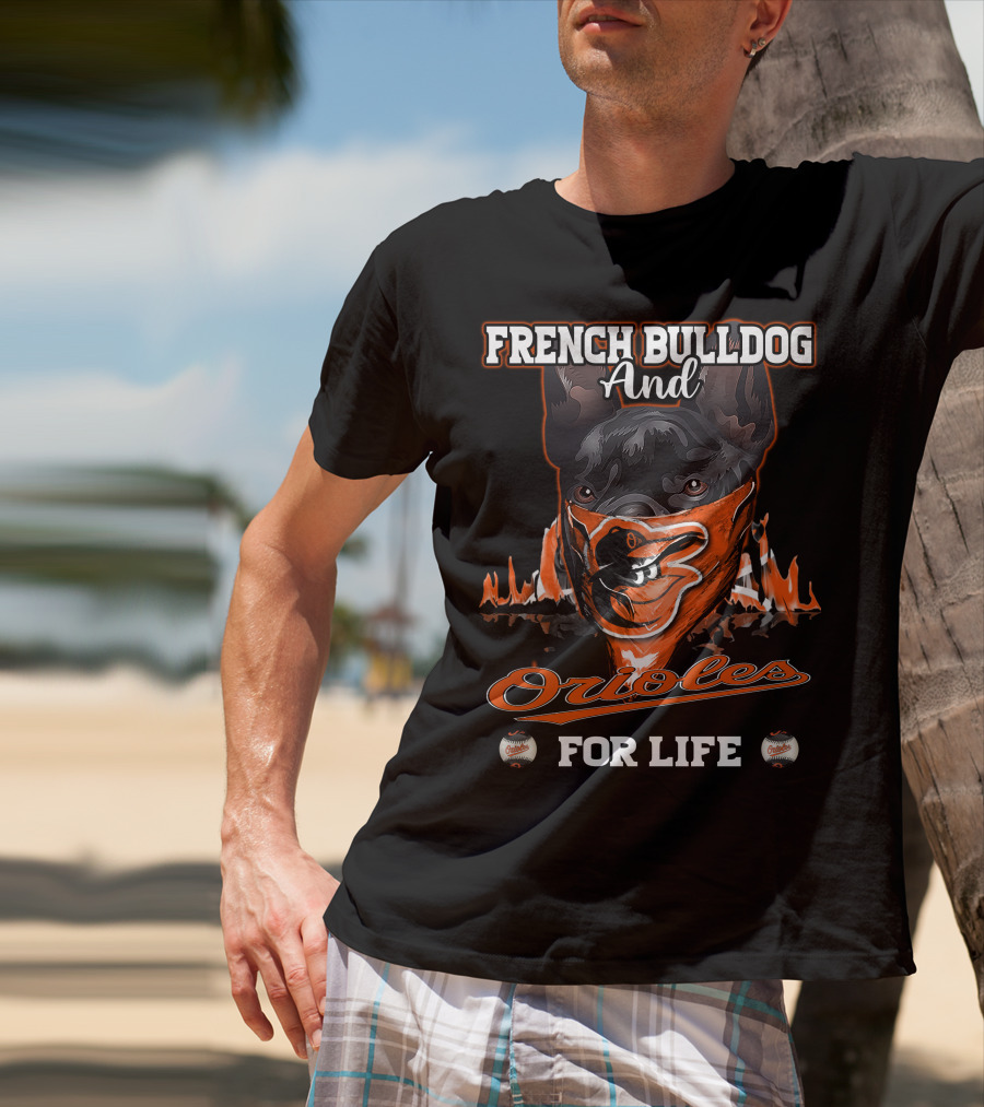 French Bulldog And Orioles For Life T-Shirt