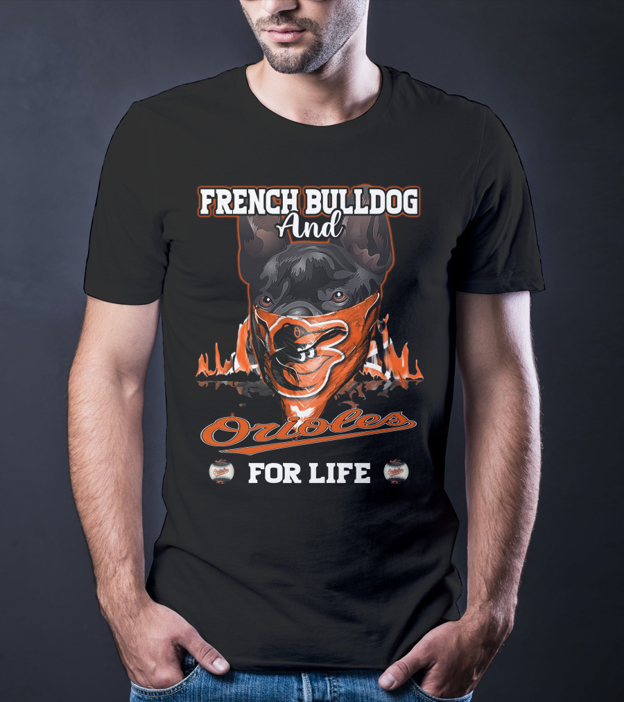 French Bulldog And Orioles For Life T-Shirt