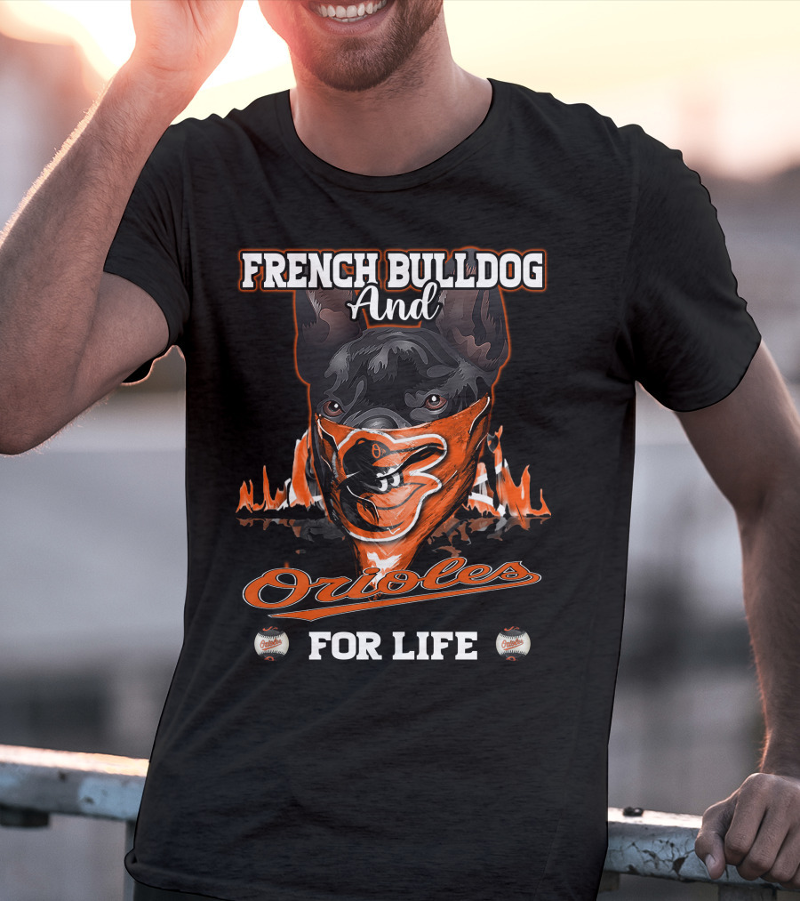 French Bulldog And Orioles For Life T-Shirt