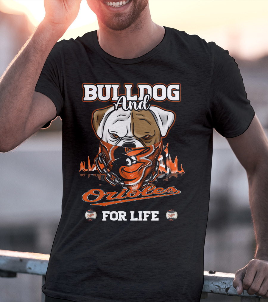Bulldog And Orioles For Life Baltimore Orioles T-Shirt