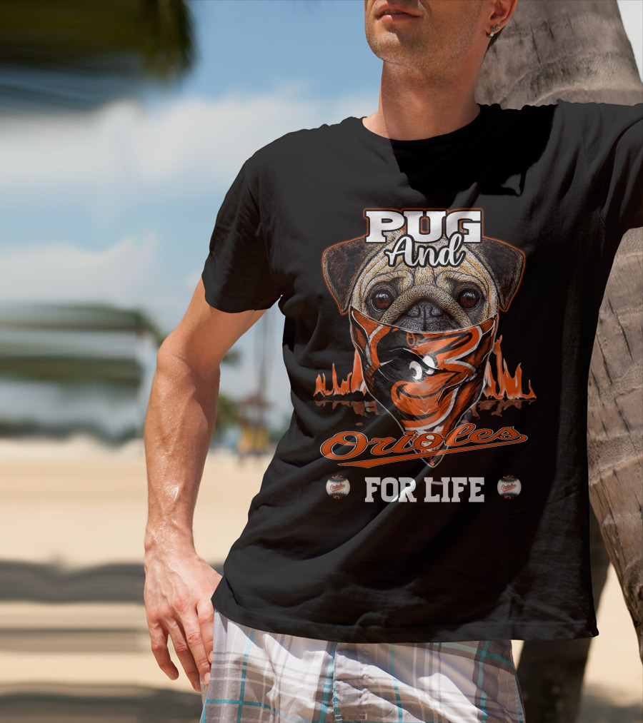 Pug And Orioles For Life T-Shirt