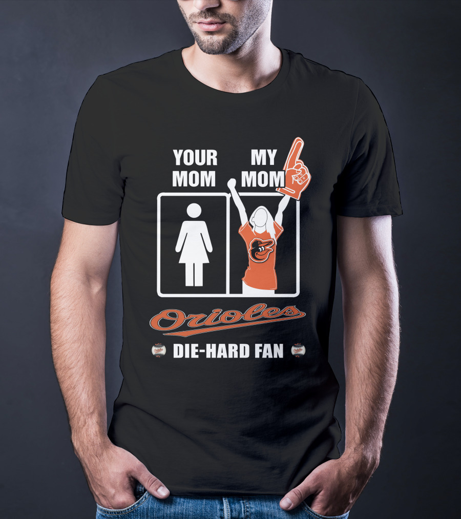 Your Mom My Mom Orioles Die-Hard Fan T-Shirt