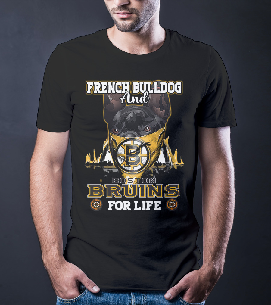 French Bulldog And Boston Bruins For Life T-Shirt