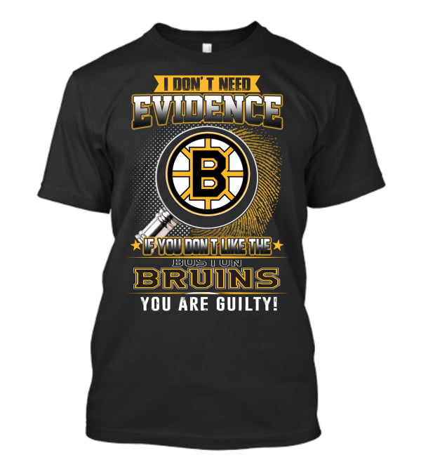 I Don't Need Evidence Boston Bruins You Are Guilty T-Shirt