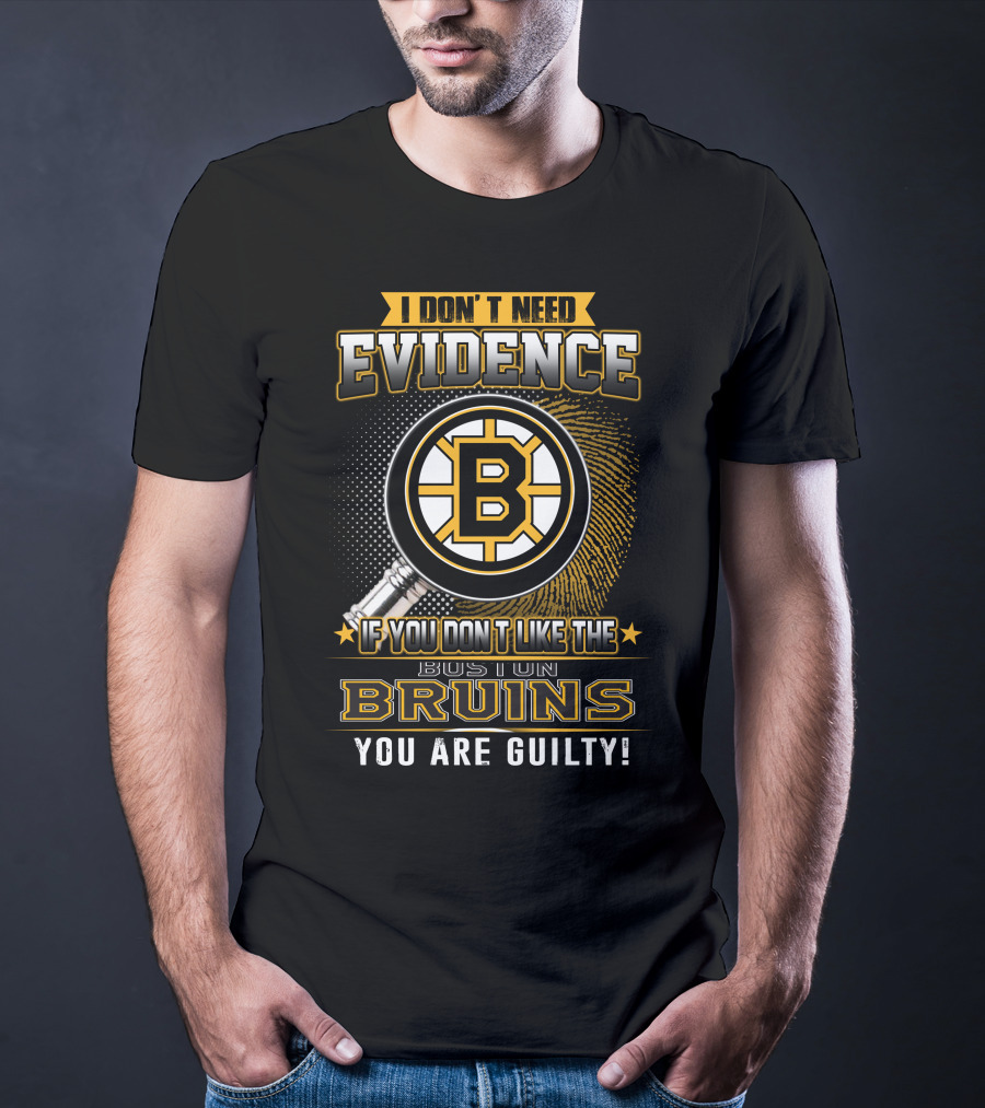 I Don't Need Evidence Boston Bruins You Are Guilty T-Shirt