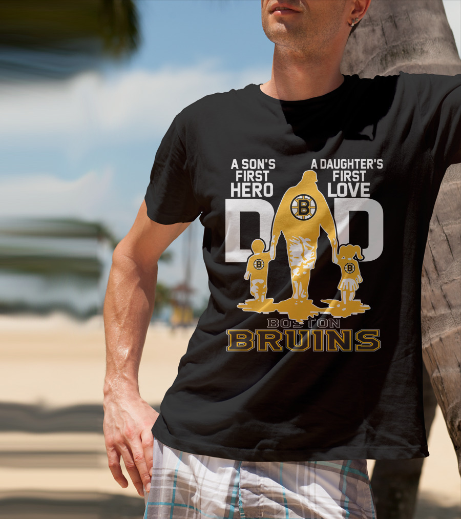 Boston Bruins A Son's First Hero A Daughter's First Love Dad T-Shirt
