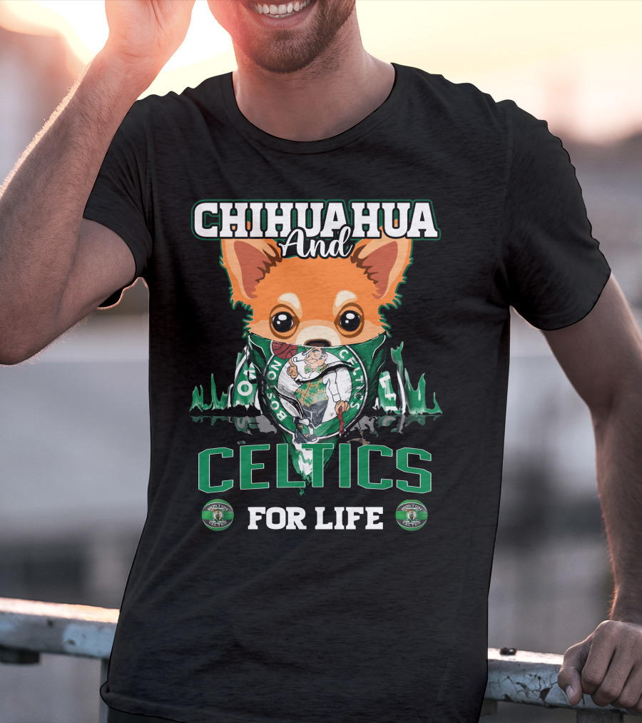 Chihuahua And Boston Celtics For Life T-Shirt