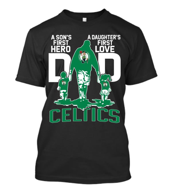 A Son's First Hero A Daughter's First Love Dad Celtics T-Shirt