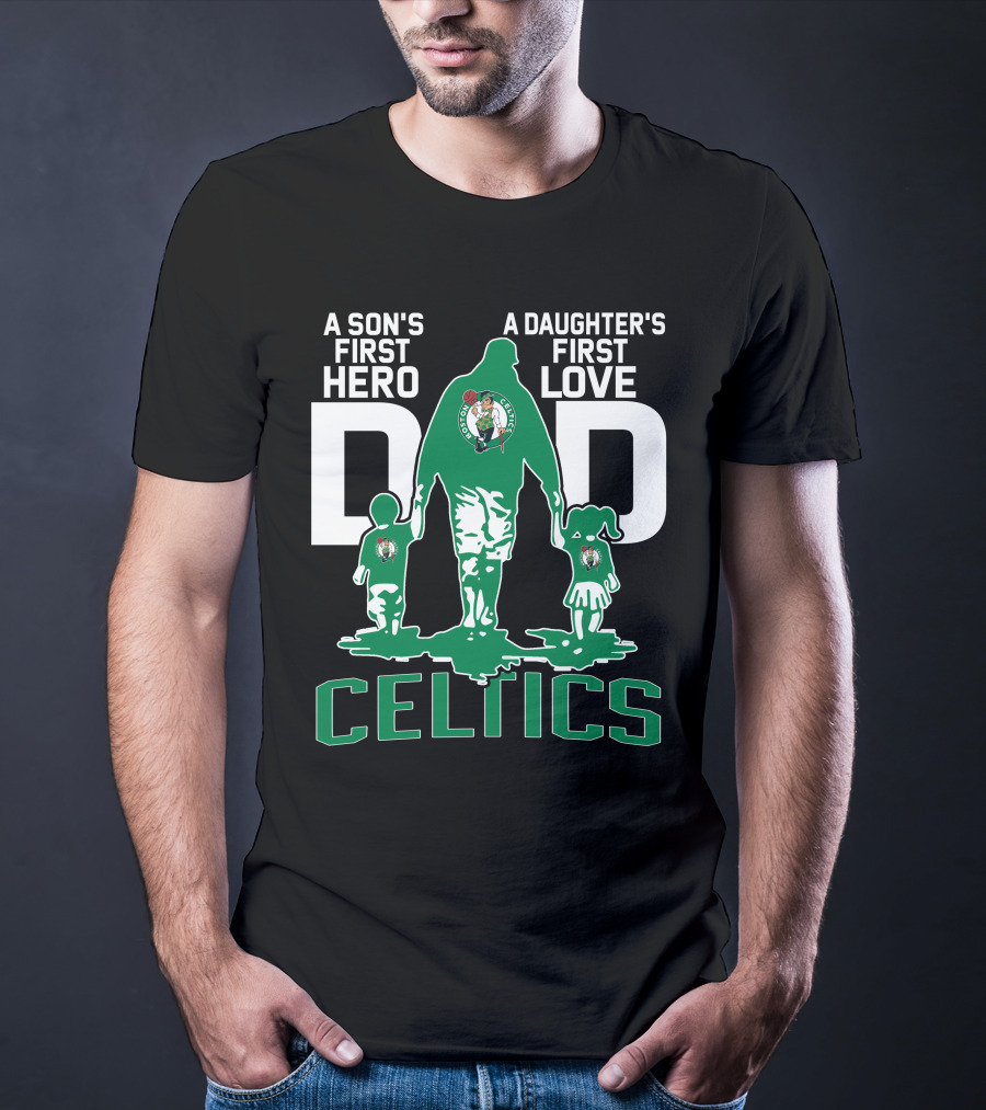 A Son's First Hero A Daughter's First Love Dad Celtics T-Shirt