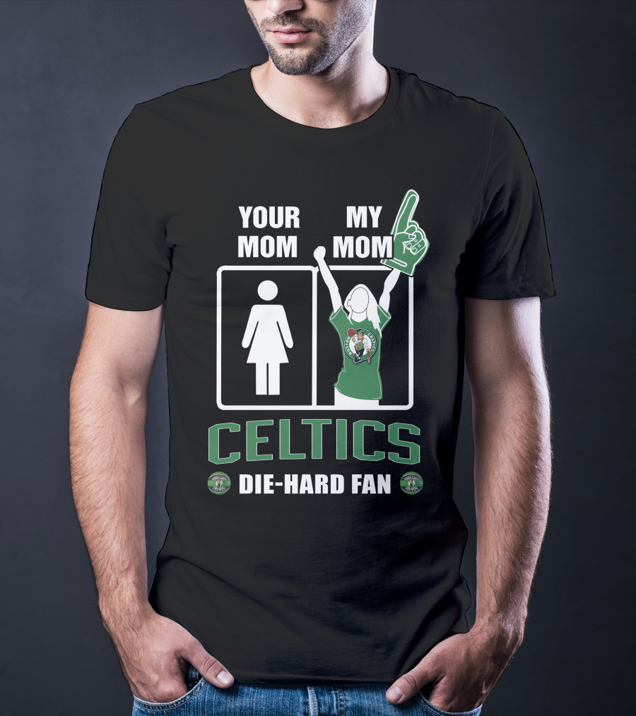 YOUR MOM MY MOM CELTICS DIE-HARD FAN T-Shirt