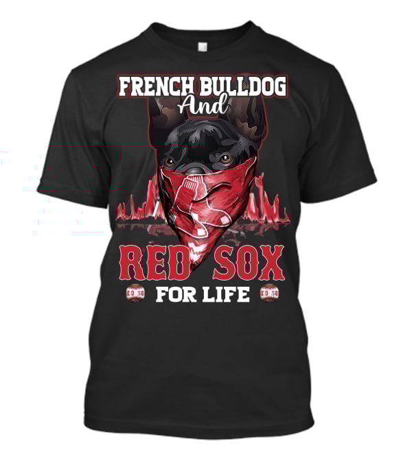 French Bulldog And Red Sox For Life Boston T-Shirt