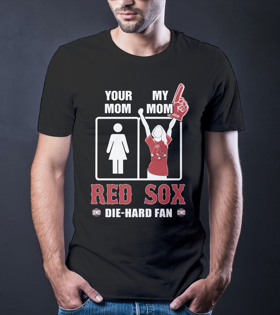 Your Mom My Mom Red Sox Die-Hard Fan T-Shirt