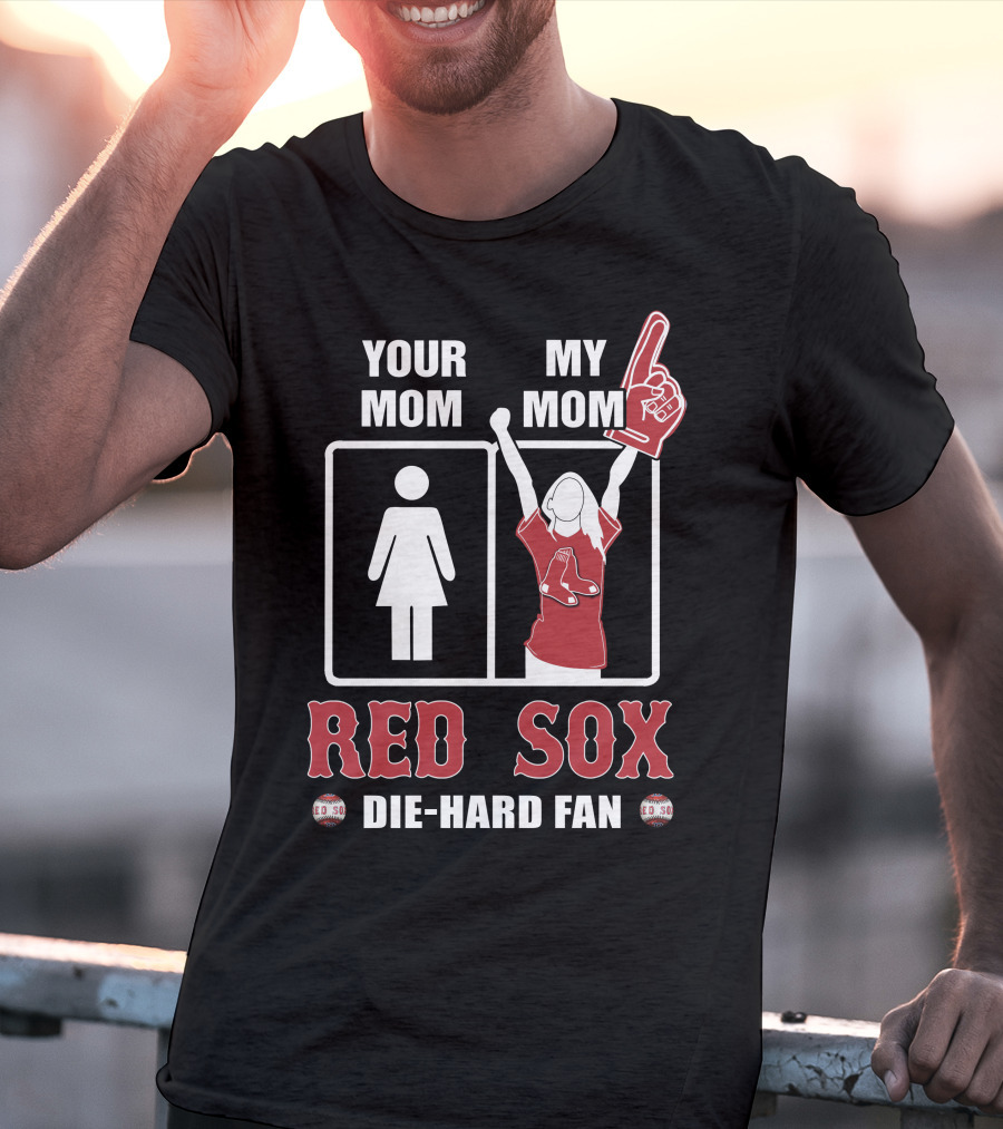 Your Mom My Mom Red Sox Die-Hard Fan T-Shirt