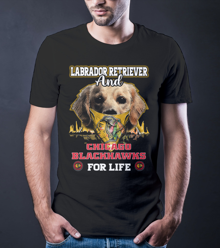 Labrador Retriever And Chicago Blackhawks For Life T-Shirt