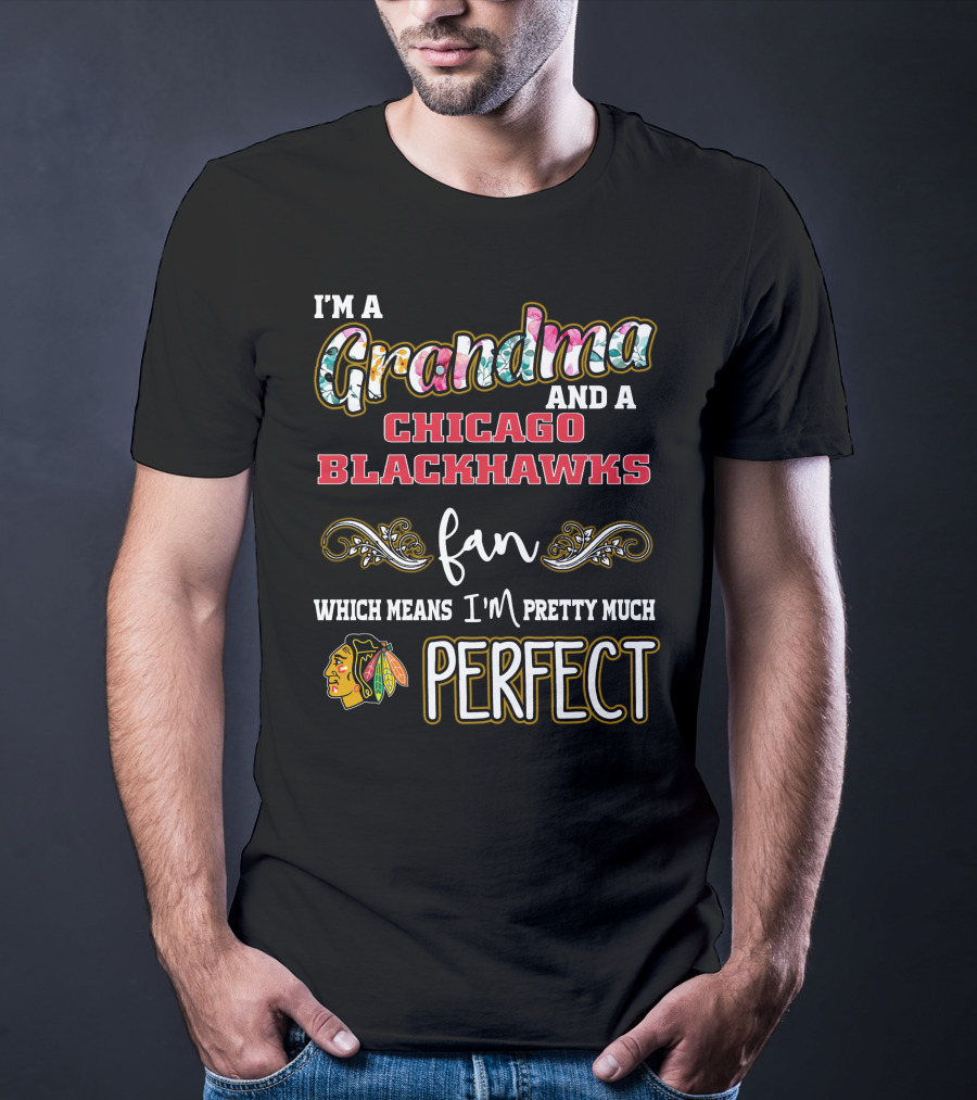 I'm A Grandma And A Chicago Blackhawks Fan Which Means I'm Pretty Much Perfect T-Shirt