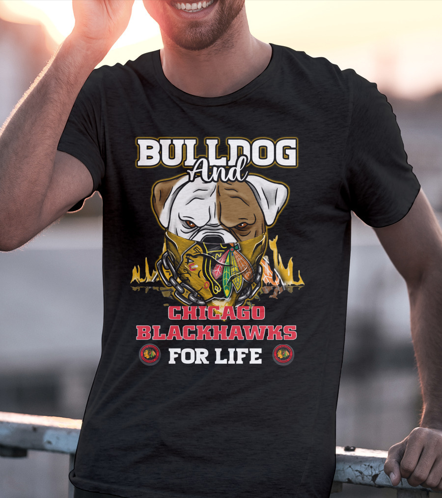 BULLDOG AND CHICAGO BLACKHAWKS FOR LIFE T-Shirt
