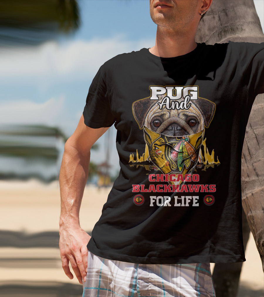 Pug And Chicago Blackhawks For Life T-Shirt