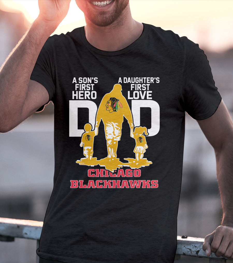 A Son's First Hero A Daughter's First Love Dad Chicago Blackhawks T-Shirt