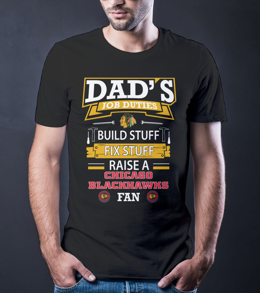 Dad's Job Duties Build Stuff Fix Stuff Raise A Chicago Blackhawks Fan T-Shirt