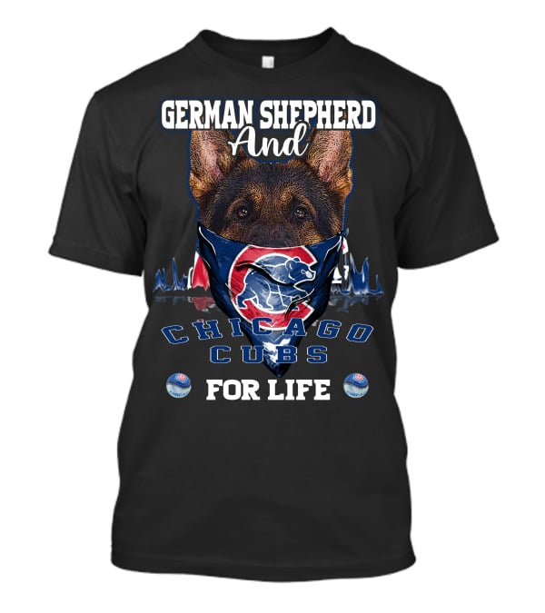 German Shepherd And Chicago Cubs For Life T-Shirt