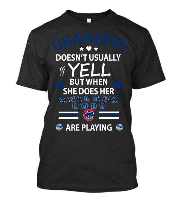 Grandma Doesn't Usually Yell But When She Does Her Chicago Cubs Are Playing T-Shirt