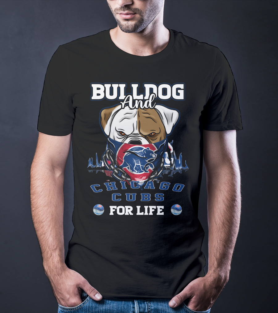 Bulldog And Chicago Cubs For Life T-Shirt