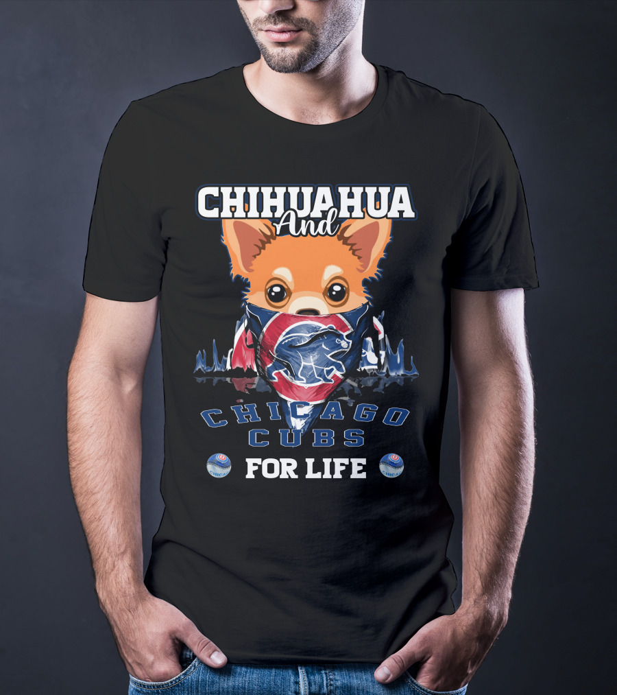 Chihuahua And Chicago Cubs For Life T-Shirt