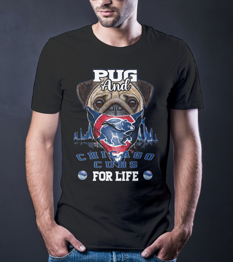 Pug And Chicago Cubs For Life T-Shirt