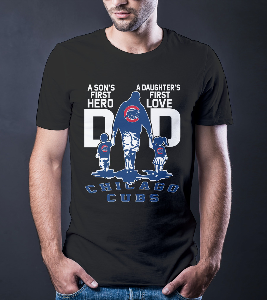 A Son's First Hero A Daughter's First Love Dad Chicago Cubs T-Shirt