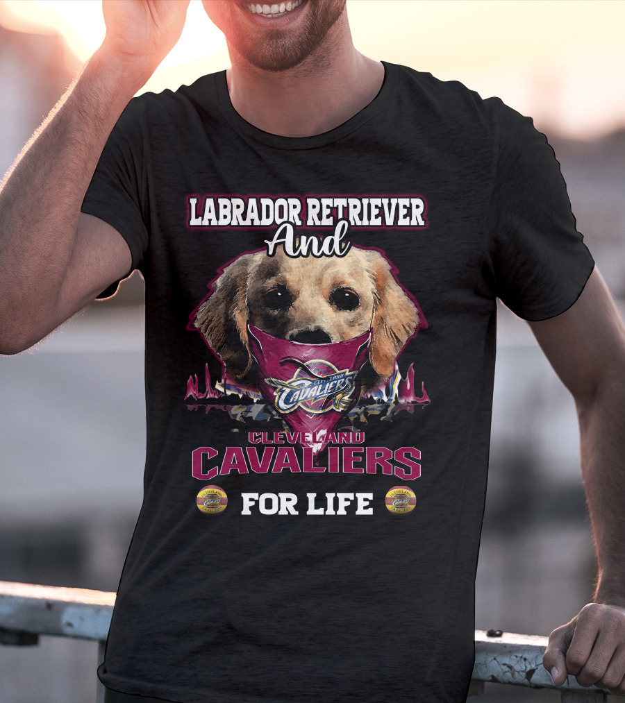 Labrador Retriever And Cleveland Cavaliers For Life T-Shirt
