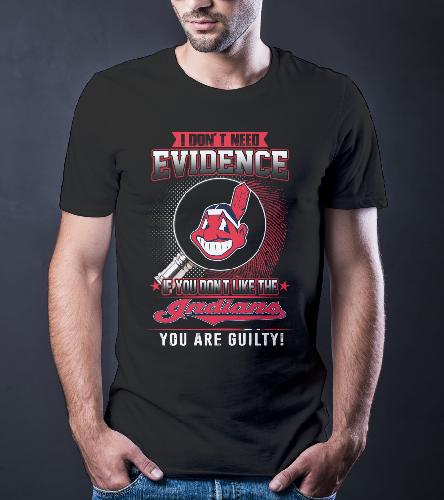I Don't Need Evidence If You Don't Like The Indians You Are Guilty T-Shirt