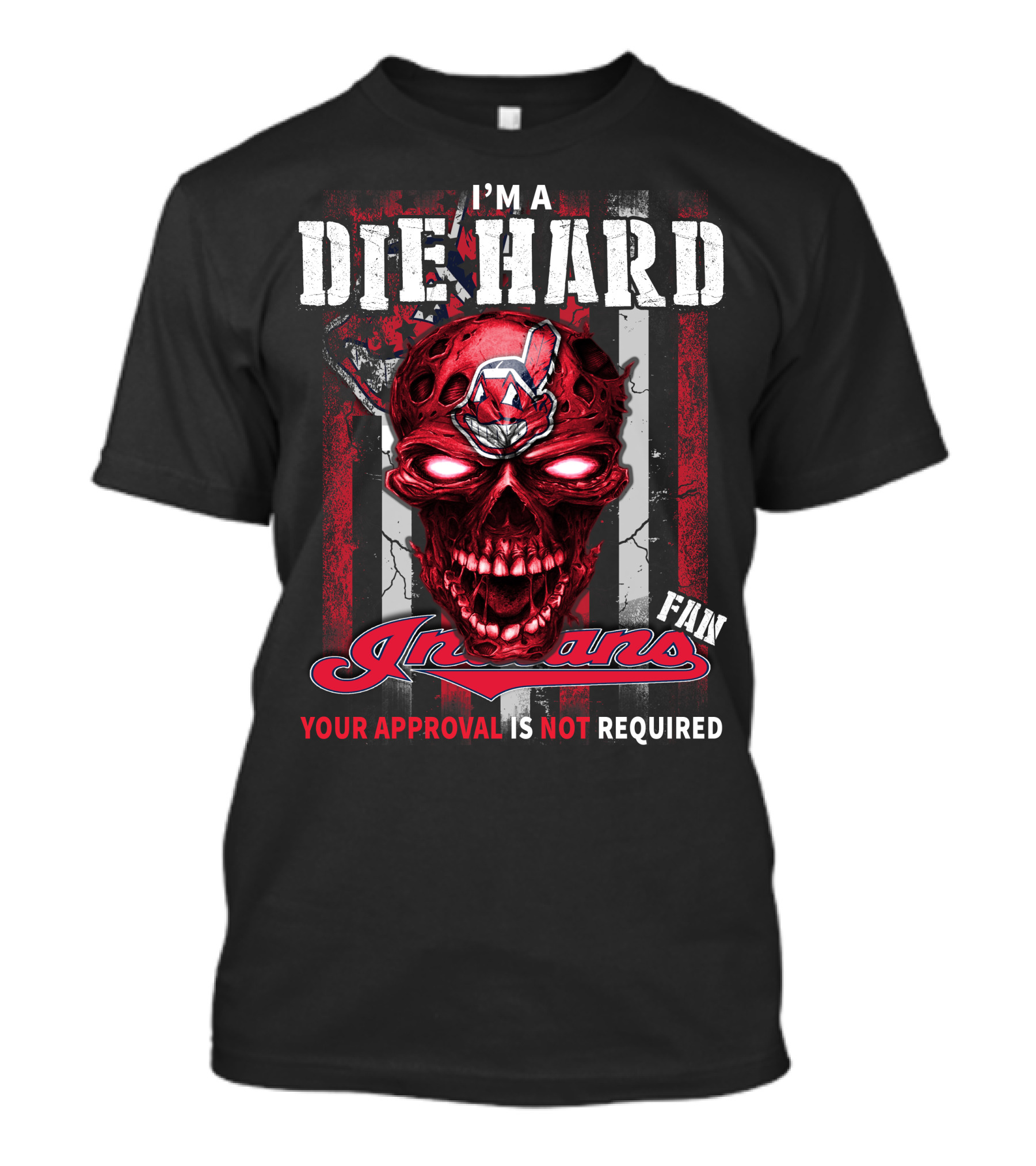 I'm A Die Hard Fan Indians Your Approval Is Not Required T-Shirt