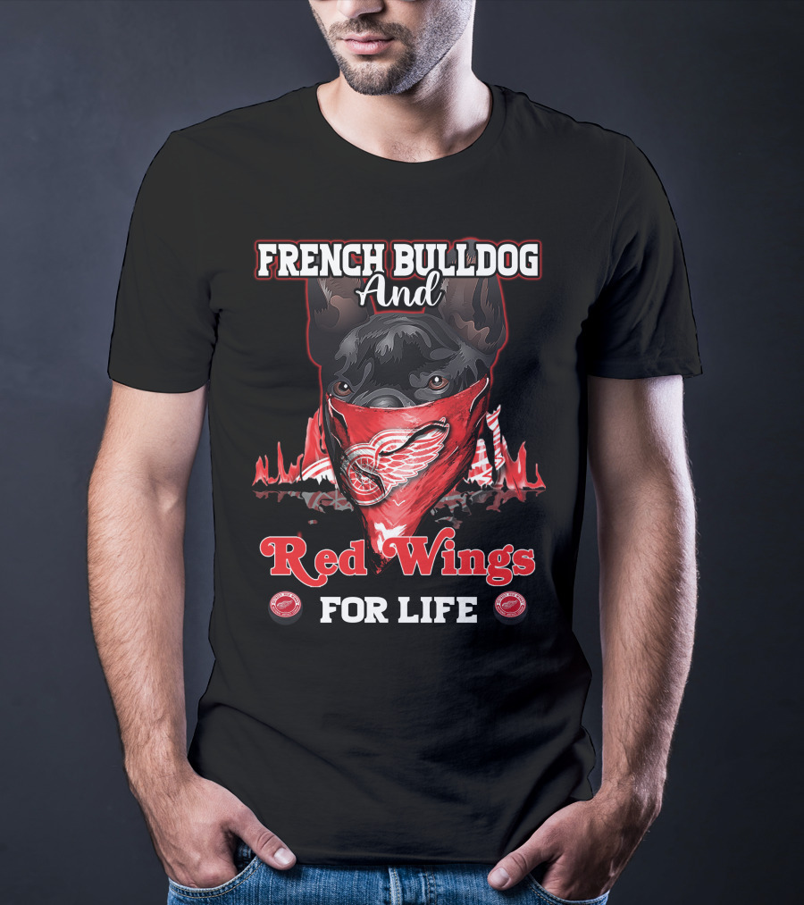 FRENCH BULLDOG AND RED WINGS FOR LIFE T-Shirt
