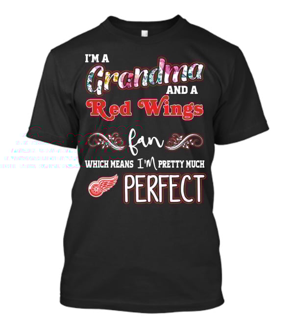 I'm A Grandma And A Red Wings Fan Which Means I'm Pretty Much Perfect T-Shirt