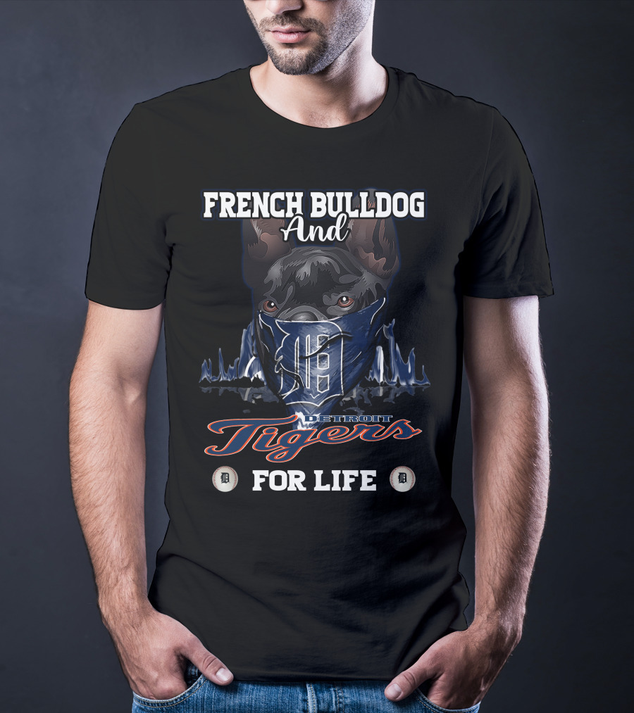FRENCH BULLDOG AND DETROIT TIGERS FOR LIFE T-Shirt