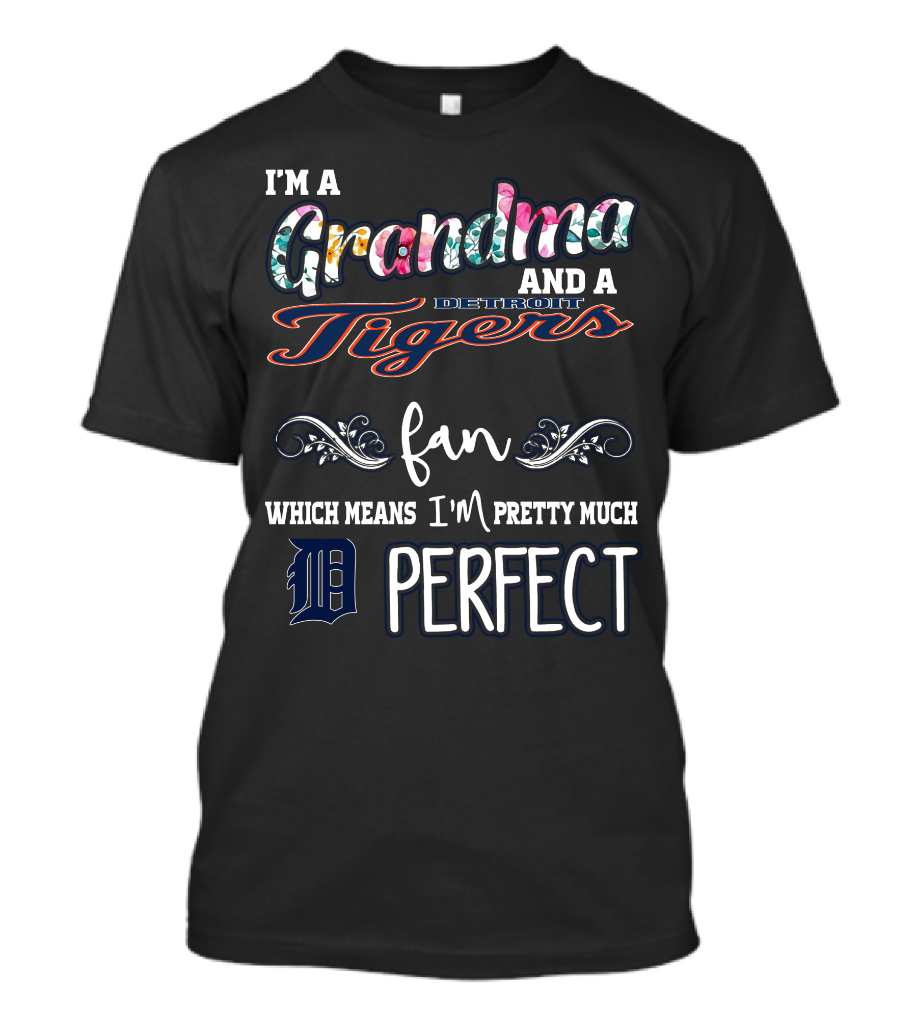 I'm A Grandma And A Detroit Tigers Fan Which Means I'm Pretty Much Perfect T-Shirt