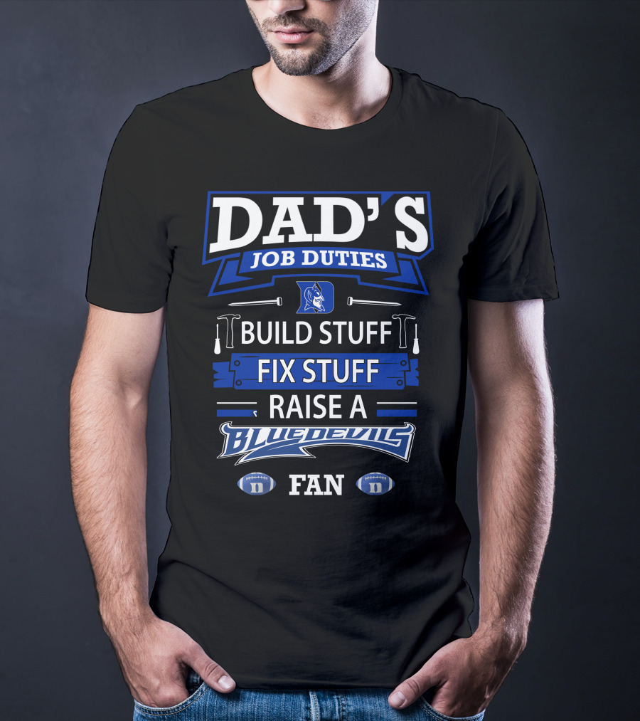 Dad's Job Duties Build Stuff Fix Stuff Raise A Blue Devils Fan T-Shirt