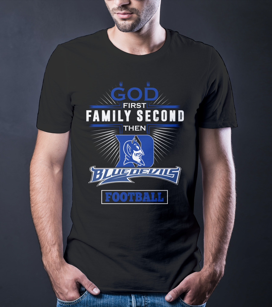 God First Family Second Then Duke Blue Devils Football T-Shirt