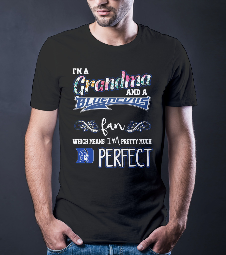 I'm A Grandma And A Blue Devils Fan Which Means I'm Pretty Much Perfect T-Shirt