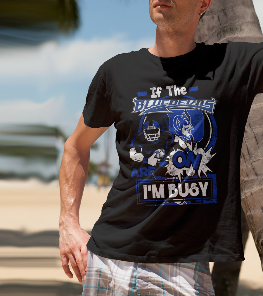 If The Blue Devils Are On I'm Busy Football Fan T-Shirt