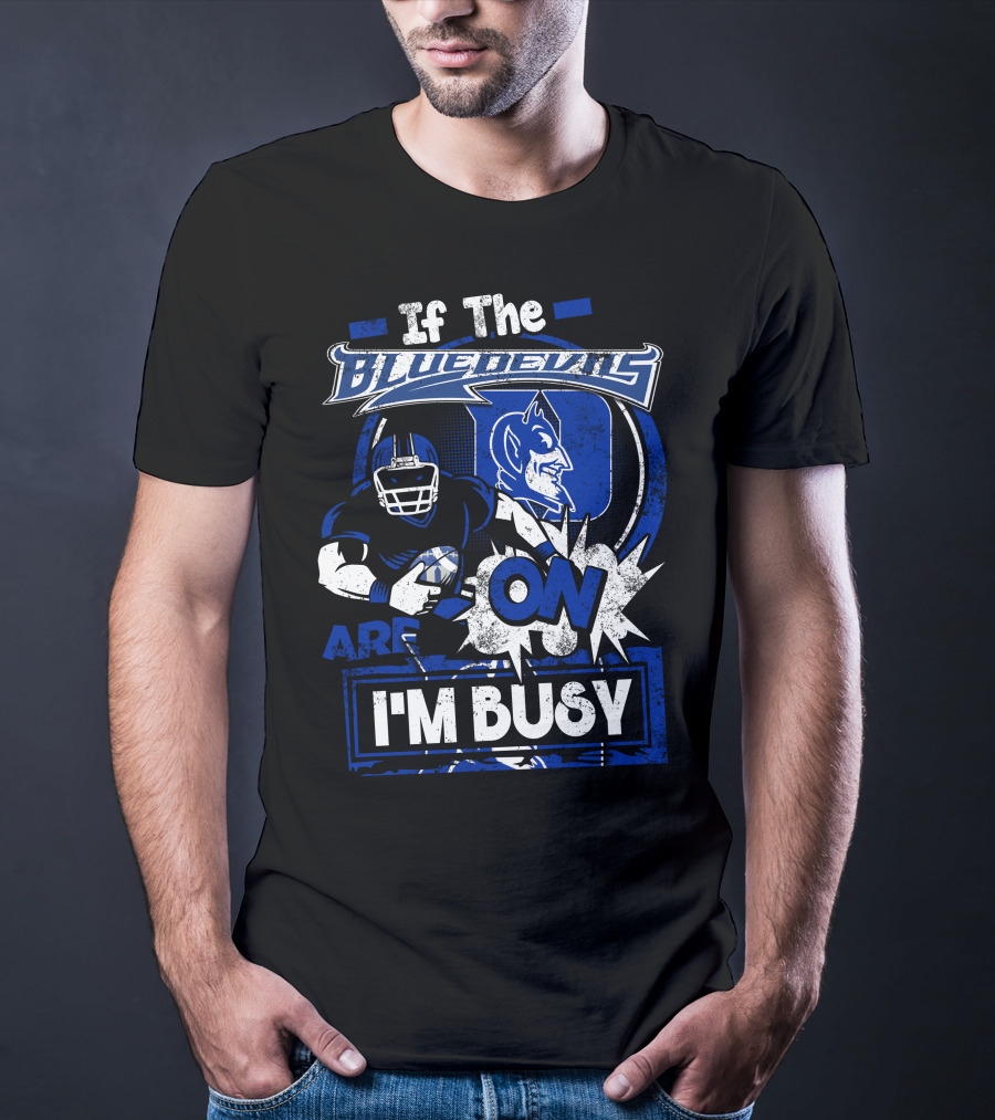If The Blue Devils Are On I'm Busy Football Fan T-Shirt