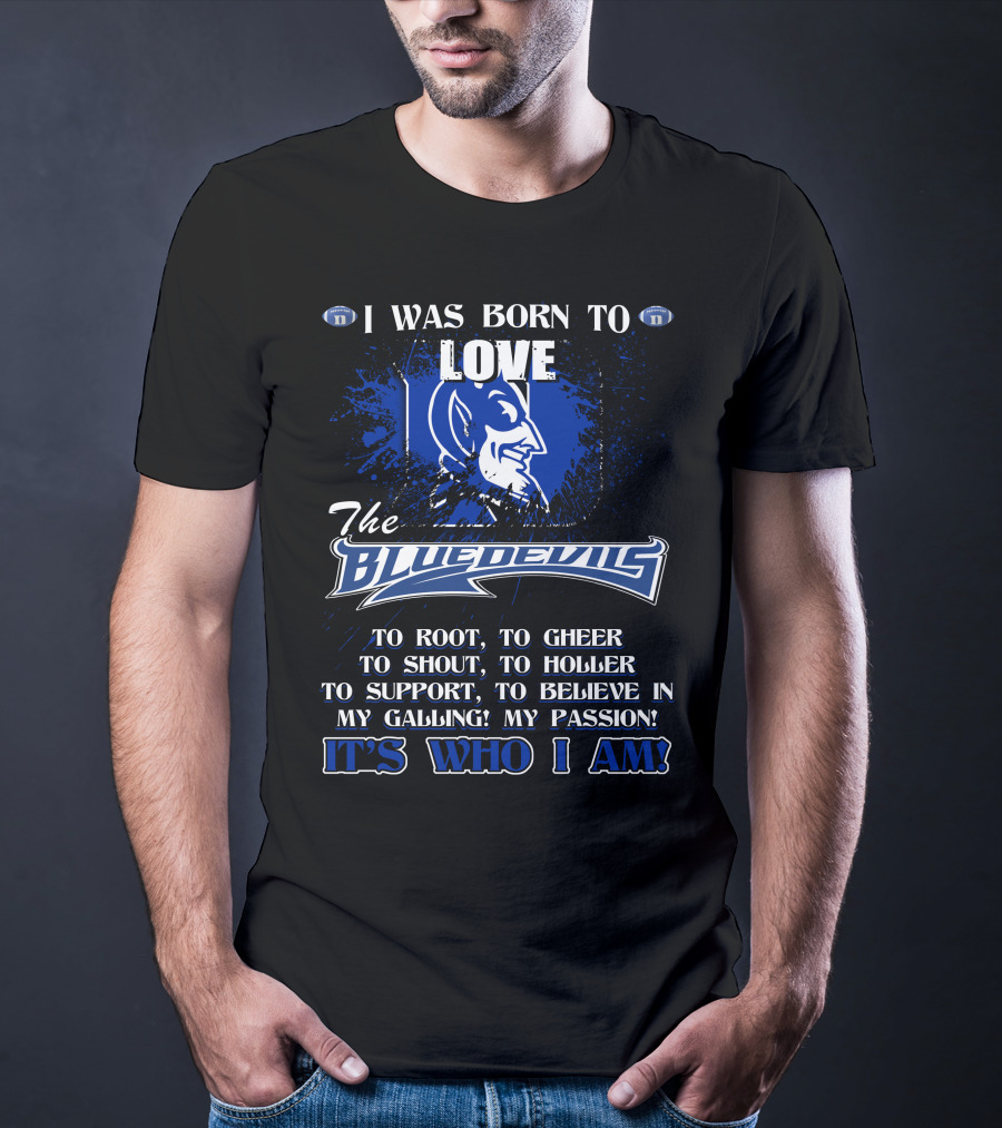 I Was Born To Love The Blue Devils It's Who I Am T-Shirt