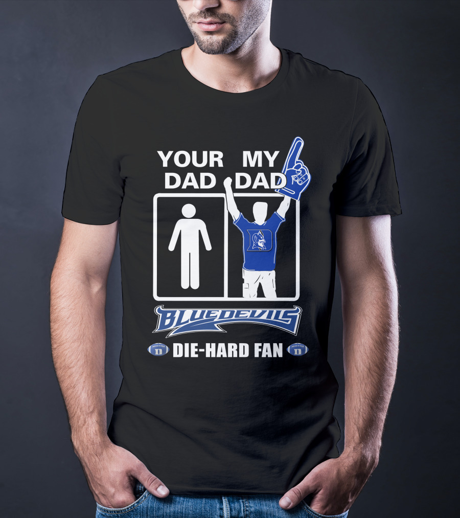 Your Dad My Dad Blue Devils Die-Hard Fan T-Shirt