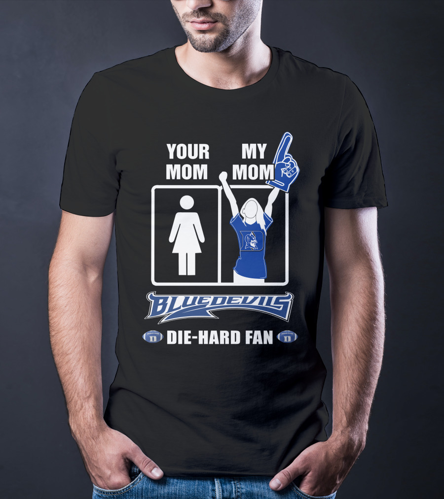 Your Mom My Mom Blue Devils Die-Hard Fan T-Shirt