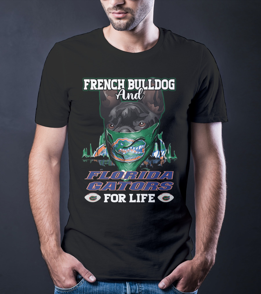 French Bulldog And Florida Gators For Life T-Shirt