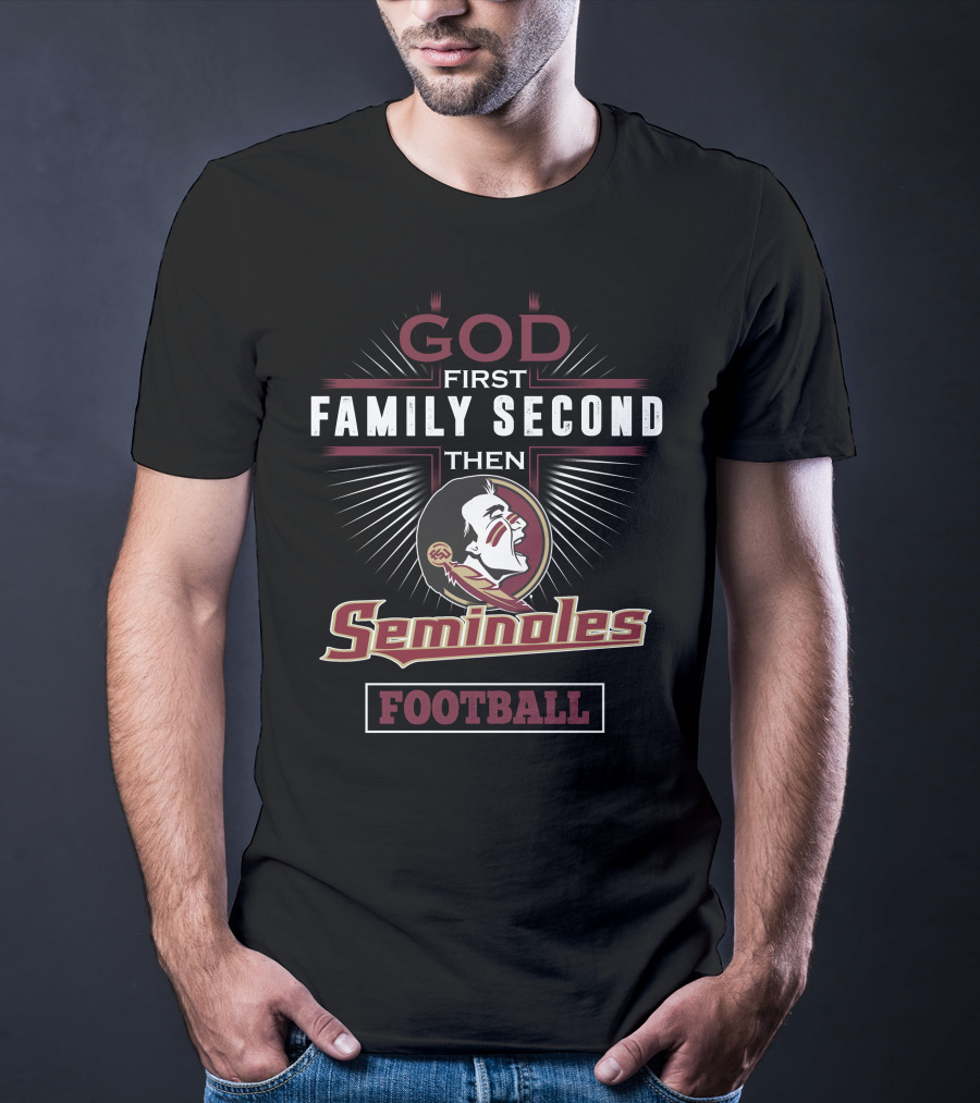 God First Family Second Then Seminoles Football T-Shirt