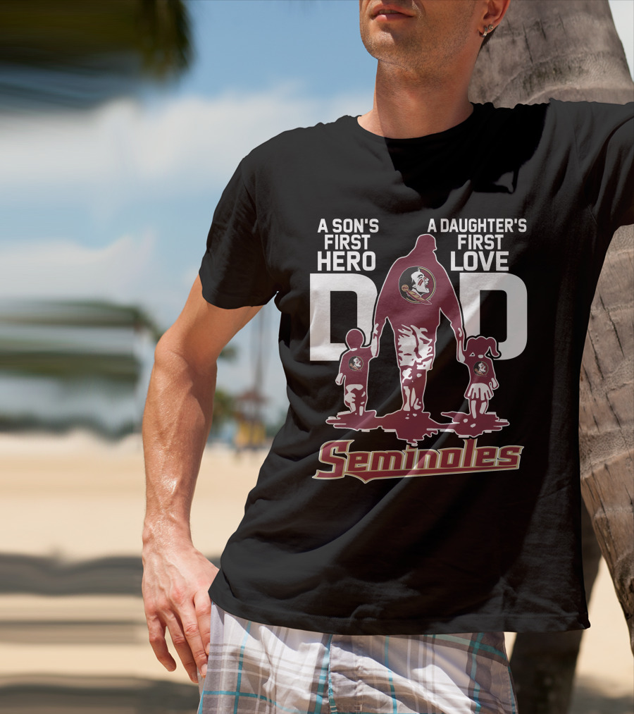 A Son's First Hero A Daughter's First Love Dad Seminoles T-Shirt