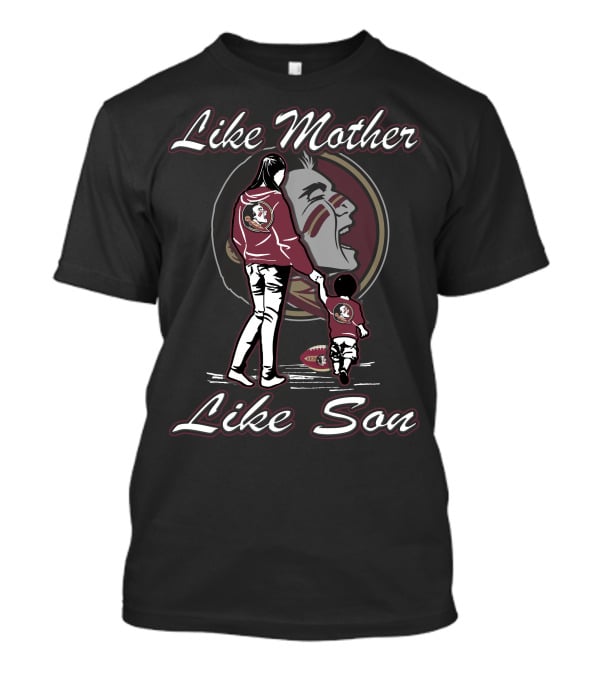 Like Mother Like Son Florida State Seminoles T-Shirt