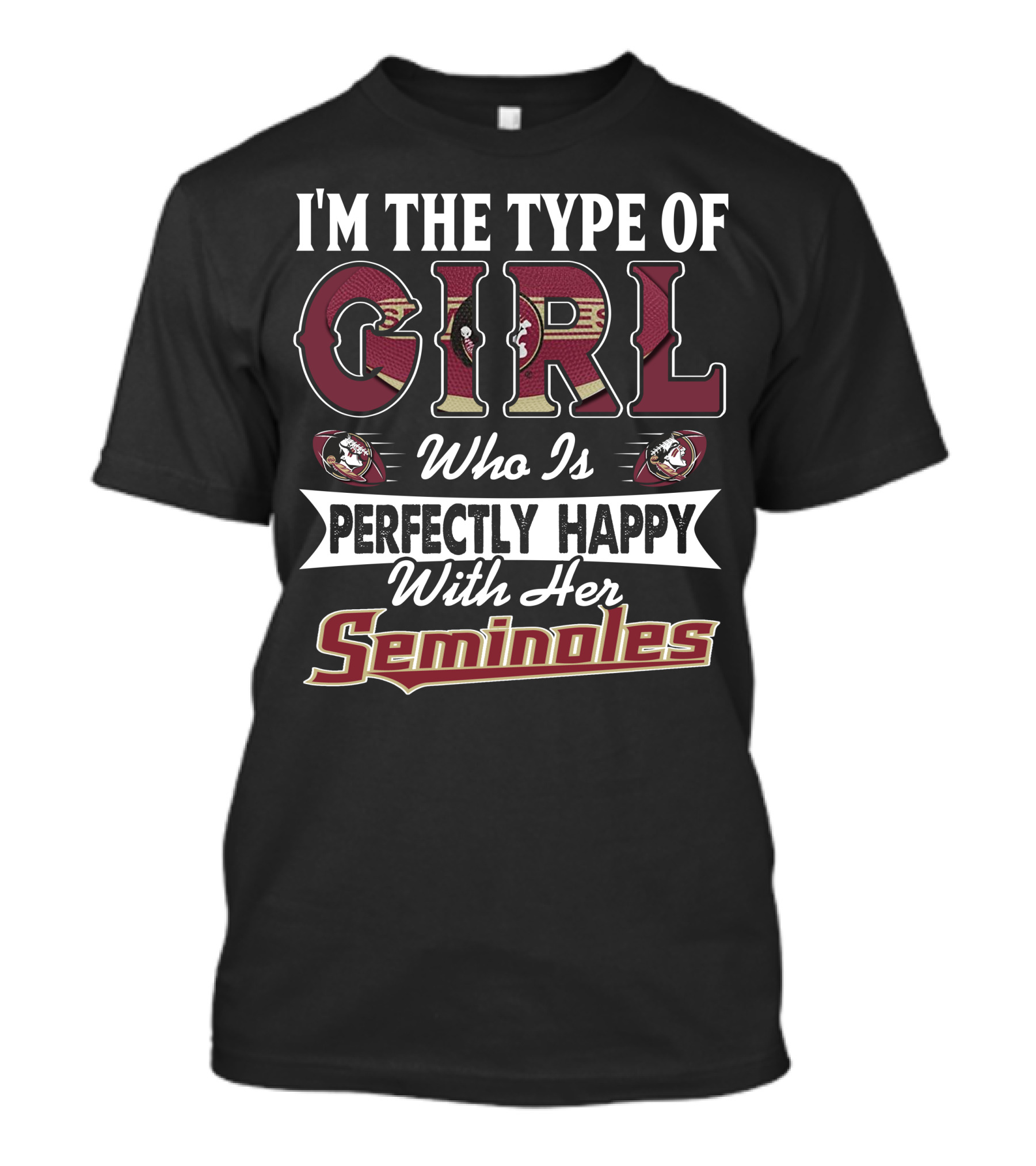I'm The Type Of Girl Who Is Perfectly Happy With Her Florida State Seminoles T-Shirt